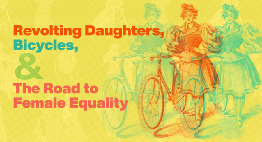 Revolting Daughters, Bicycles, and the Road to Female Equality